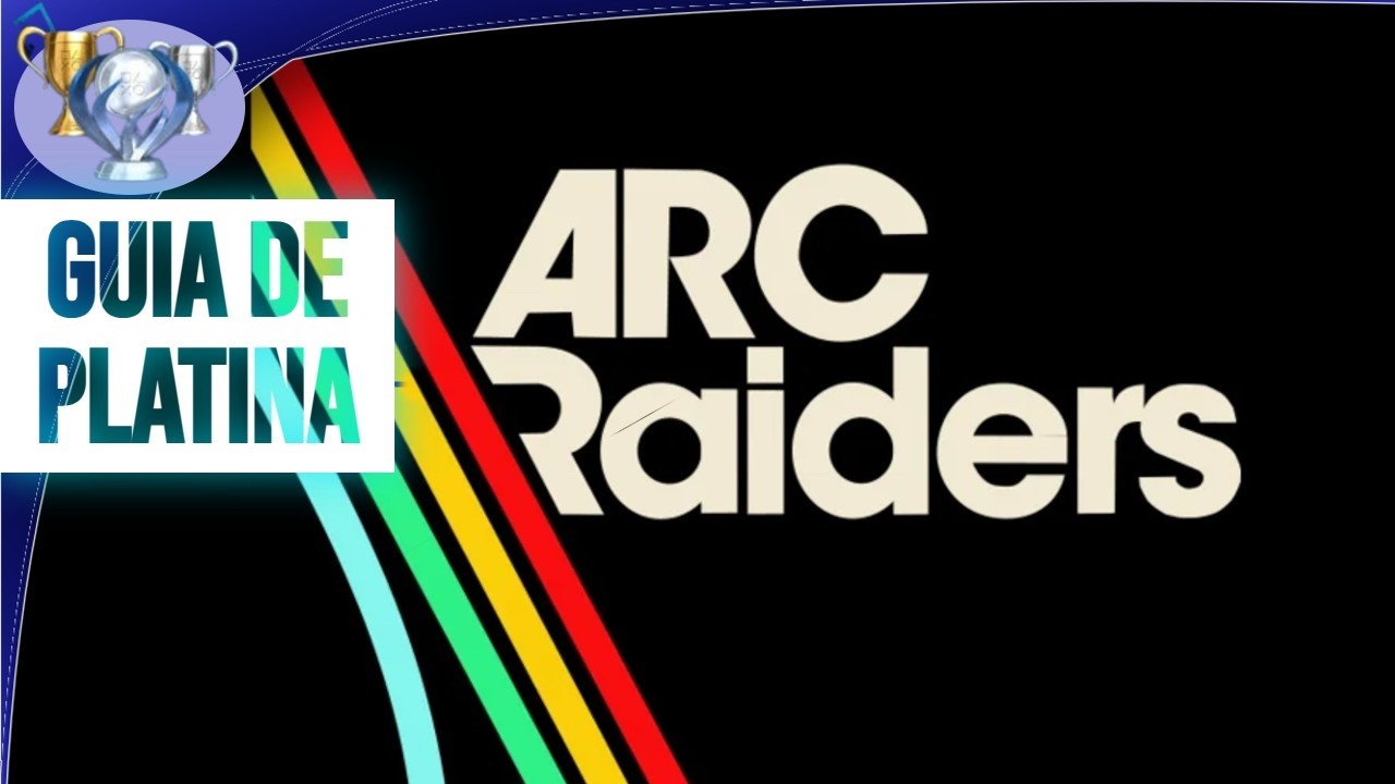 Arc Raiders - Guia de Platina