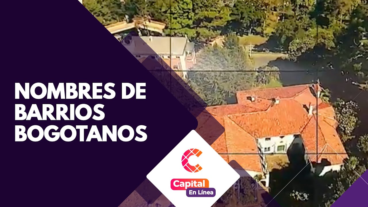 ¿De dónde vienen los nombres de los barrios de Bogotá?  | Capital En Línea