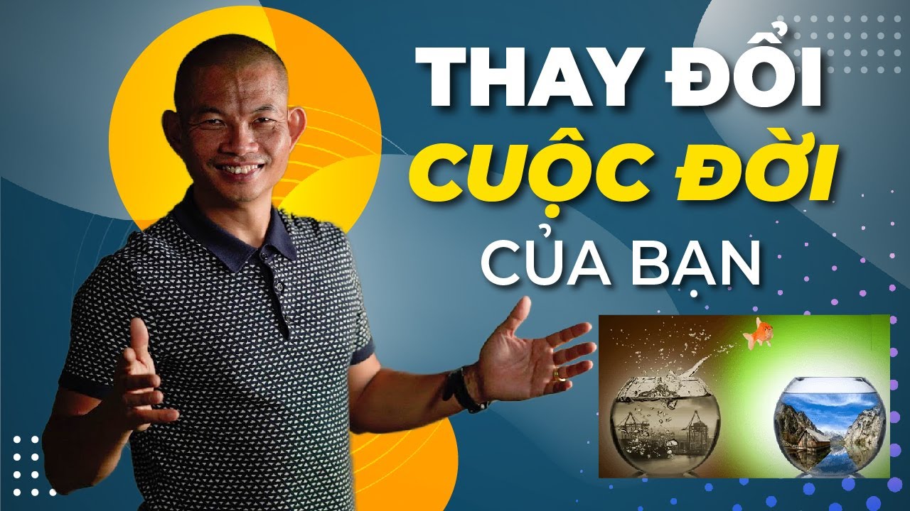 Để thay đổi cuộc sống của bạn, BẠN CẦN HIỂU ĐIỀU NÀY ĐẦU TIÊN! - Bí Quyết Thành Công