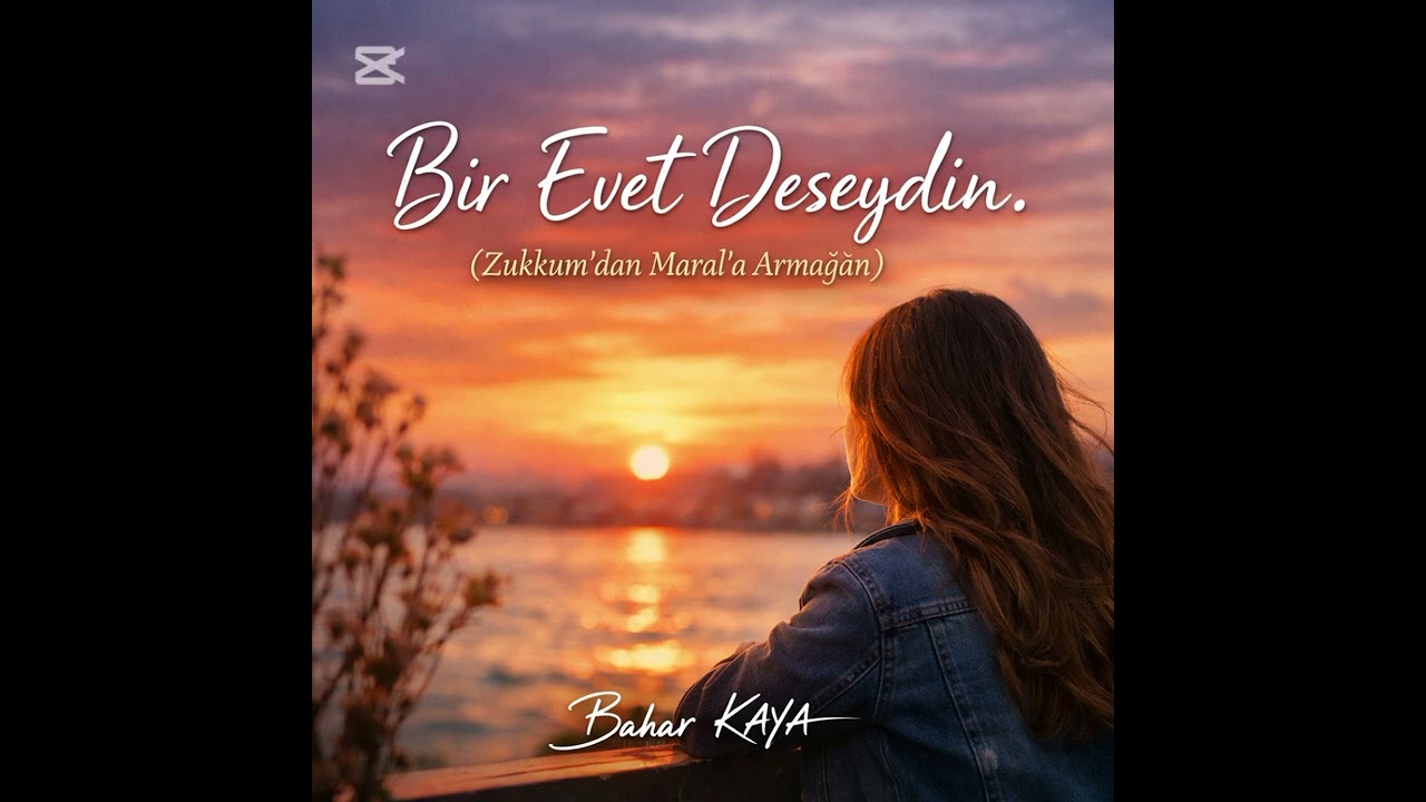 Bir Evet Deseydin. (Zukkum'dan Maral'a Armağan) | Yarı Duygusal Yarı Hareketli Slow | Bahar KAYA