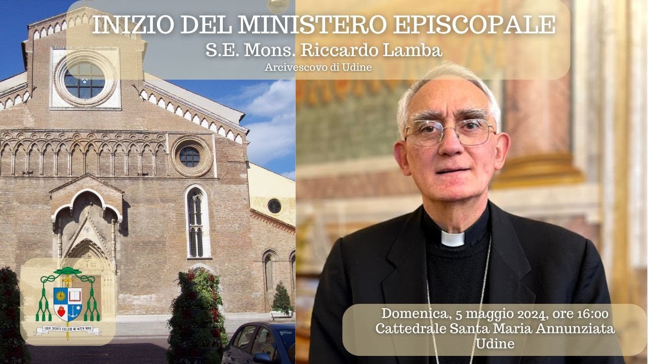 SANTA MESSA E INGRESSO CANONICO di MONS. RICCARDO LAMBA nella Diocesi di Udine - 05/05/2024