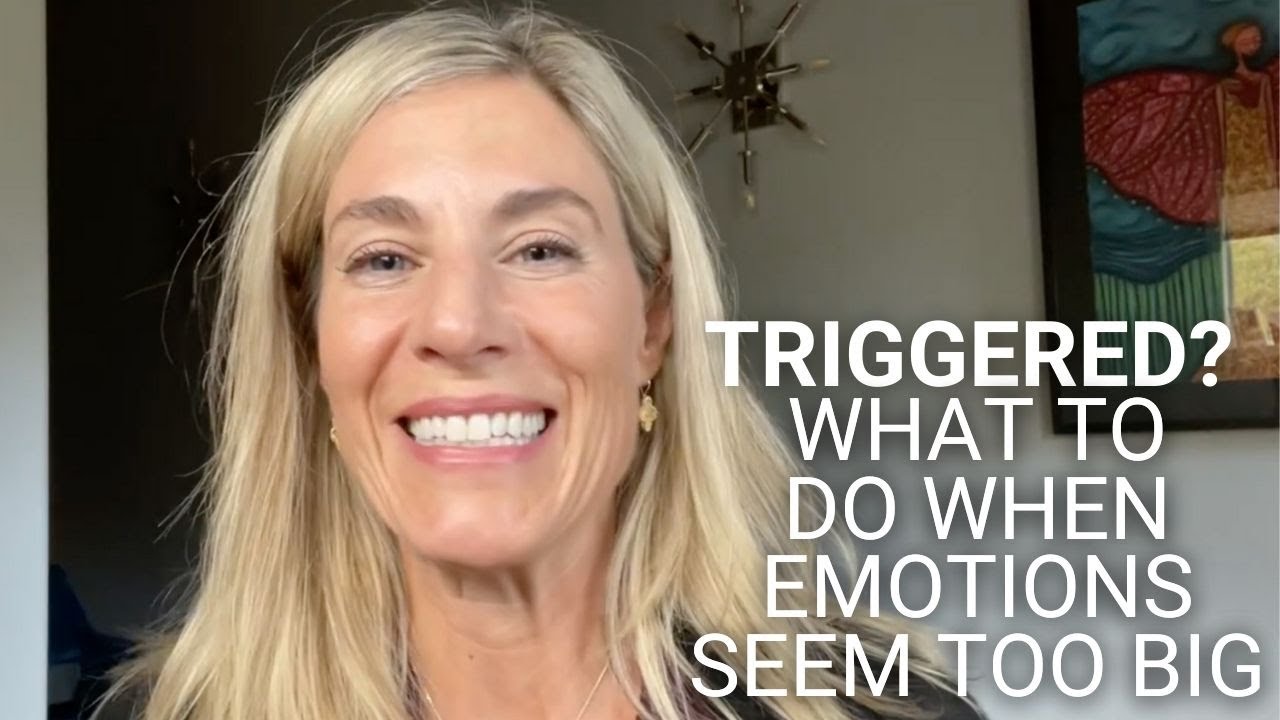 Triggered? What to Do When Emotions Seem Too Big