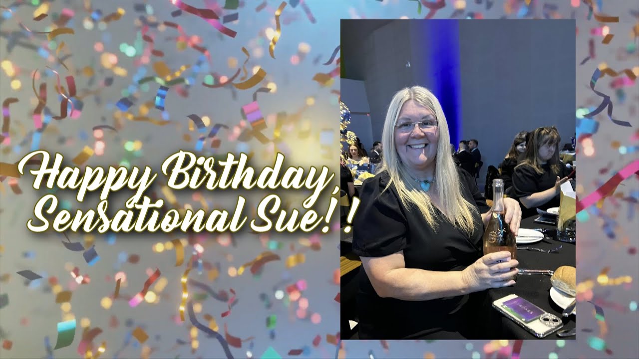 Happy Birthday, Sensational Sue! 🎂🎁🍾🎊🥳