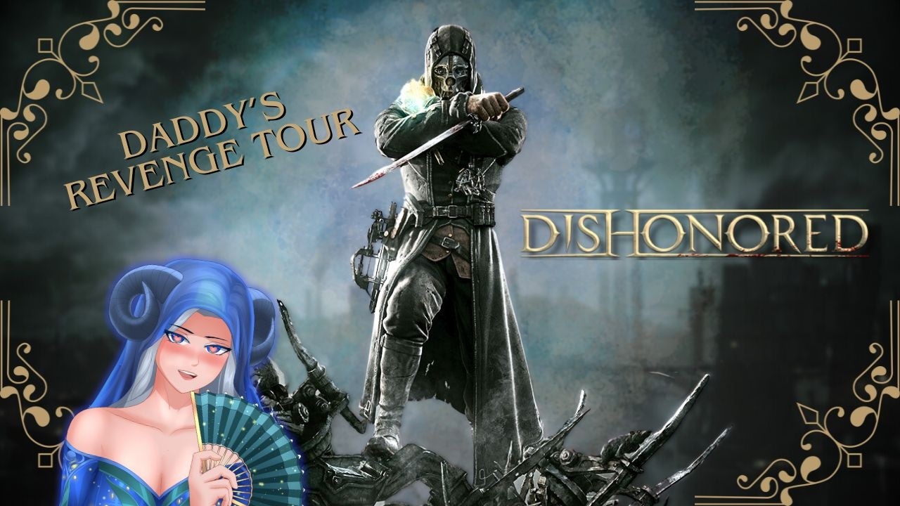 Daddy’s Revenge Tour | Dishonored (Comfort Replay) | Voidbound Sagas