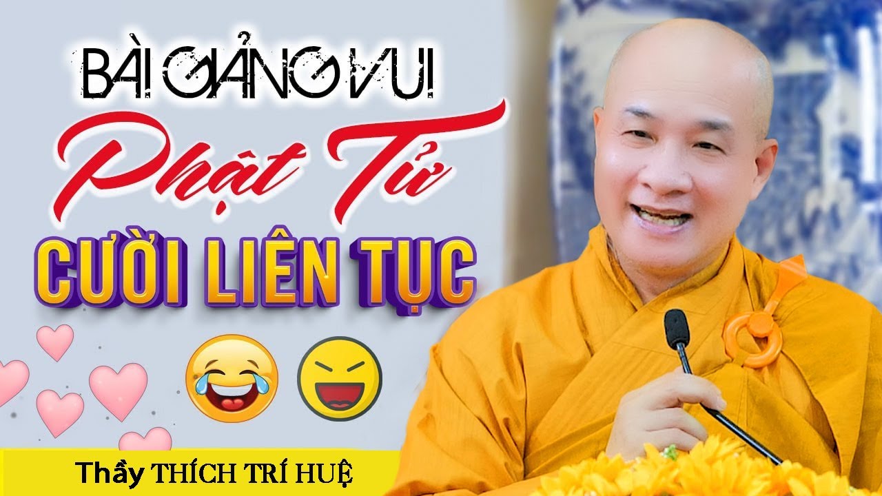 Bài giảng RẤT VUI ai cũng Bật Cười liên tục, nghe 1 lần Bớt Buồn Bớt Giận - Thầy Thích Trí Huệ
