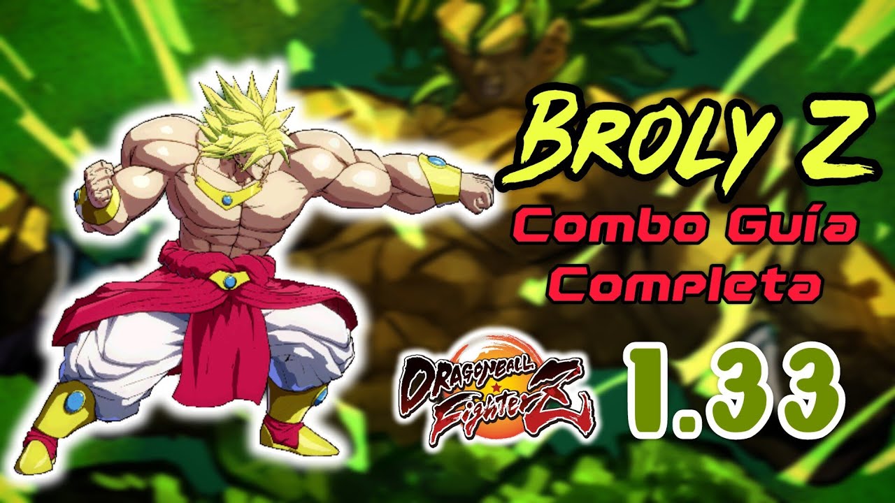 DBFZ 1.33 Broly Z - Guía de Combos Definitiva (BnB's, Rejumps, Loops, ToD's & Solo ToD's)