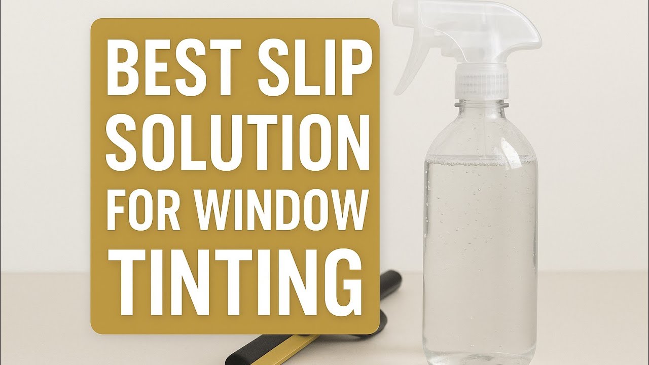 How To Make The Best Slip Solution For Window Tinting
