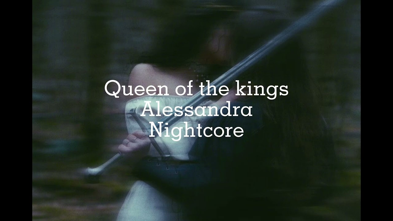 Queen of the kings ~ Alessandra ~ nightcore