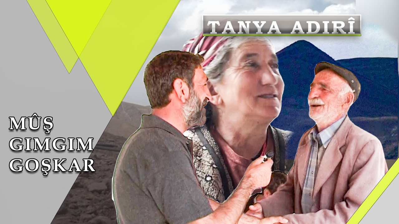 TANYA ADIRÎ - GOŞKAR / GIMGIM / MÛŞ
