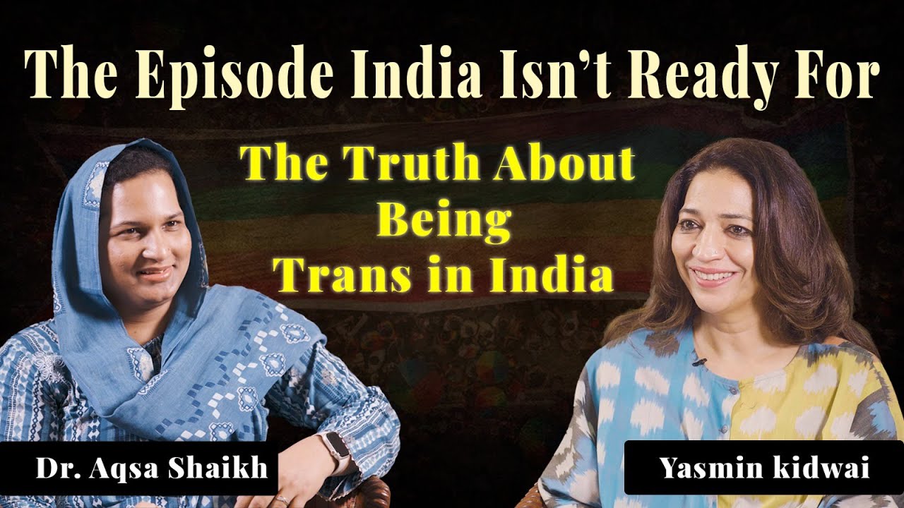 The Truth About Being Trans in India ft. Dr. Aqsa Shaikh | Yasmin Kidwai