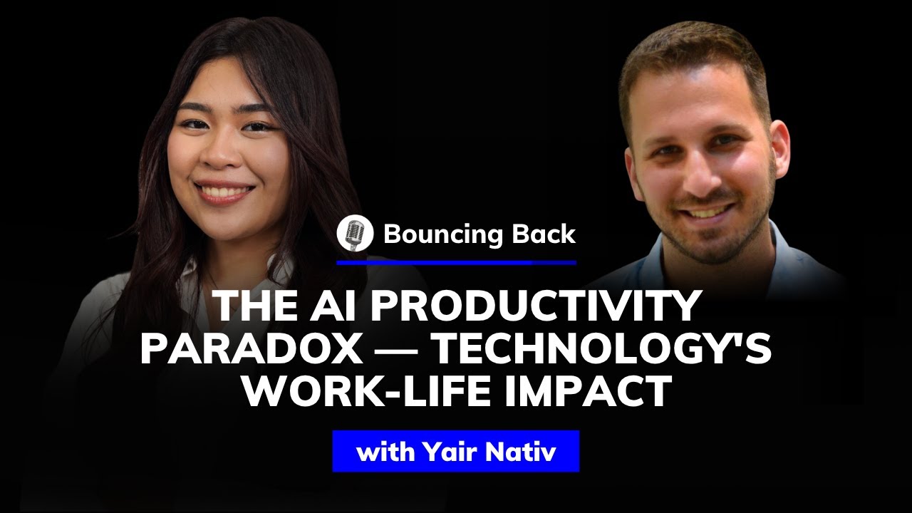 Yair Nativ: The AI Productivity Paradox &mdash; Technology's Work-Life Impact | Bouncing Back #80