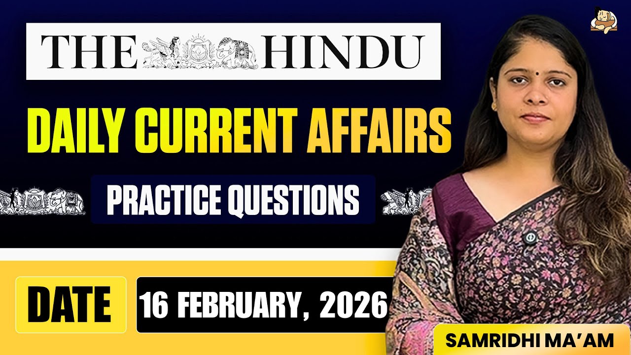 The Hindu Newspaper Analysis | 16 February 2026 | Current Affairs for UPSC