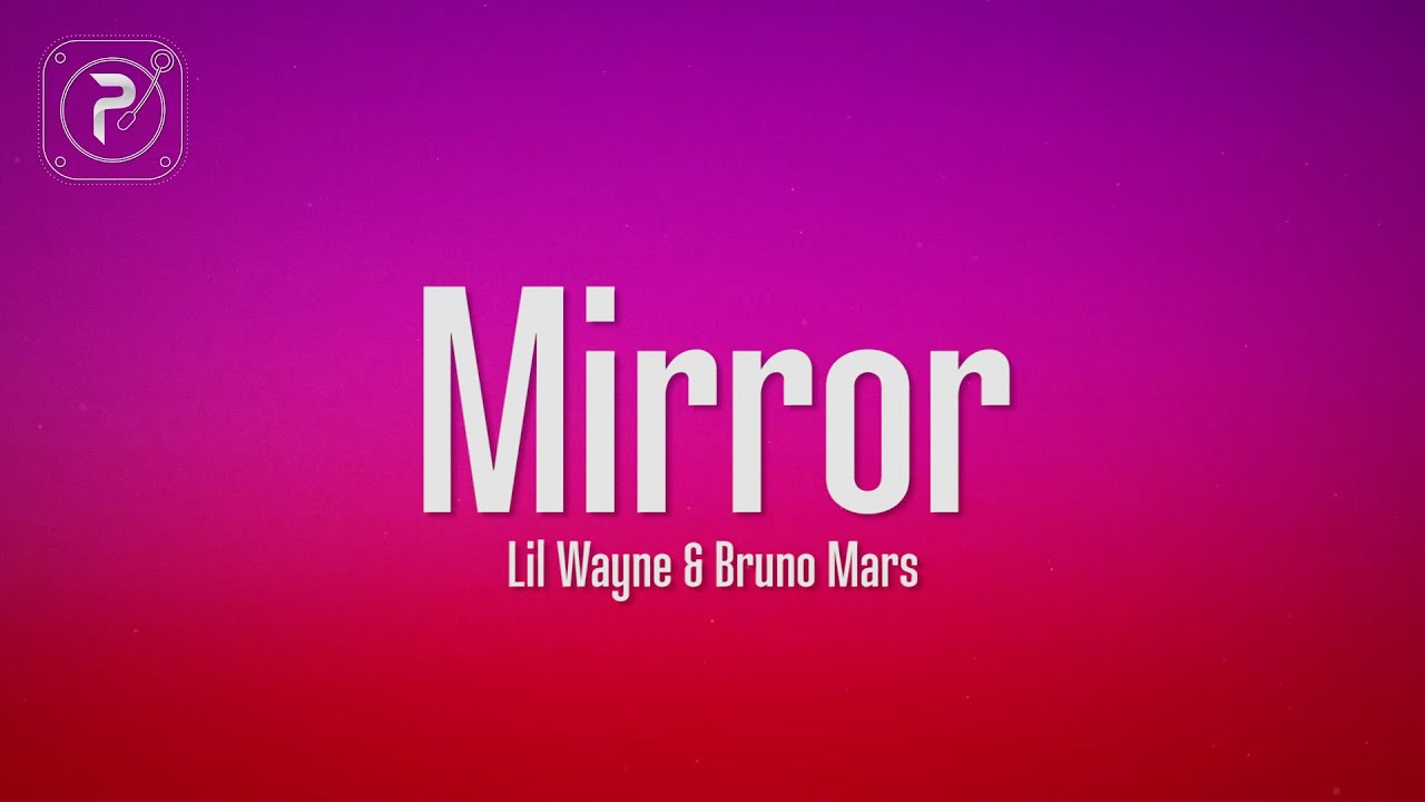 Lil Wayne - Mirror (Lyrics) ft. Bruno Mars