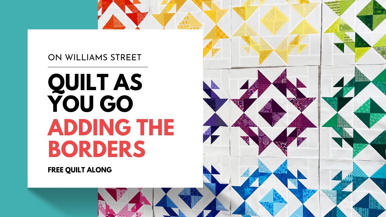 2023 Quilt Along - Quilt as You Go - Adding the Borders with On Williams Street