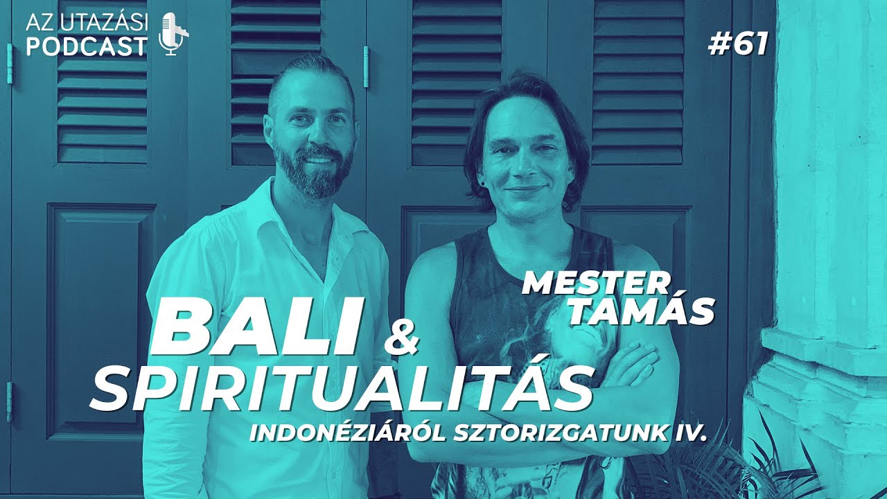 #61 Mester Tamás élet Bali szigetén / Indonéziáról sztorizgatunk IV. rész // Az Utazási Podcast