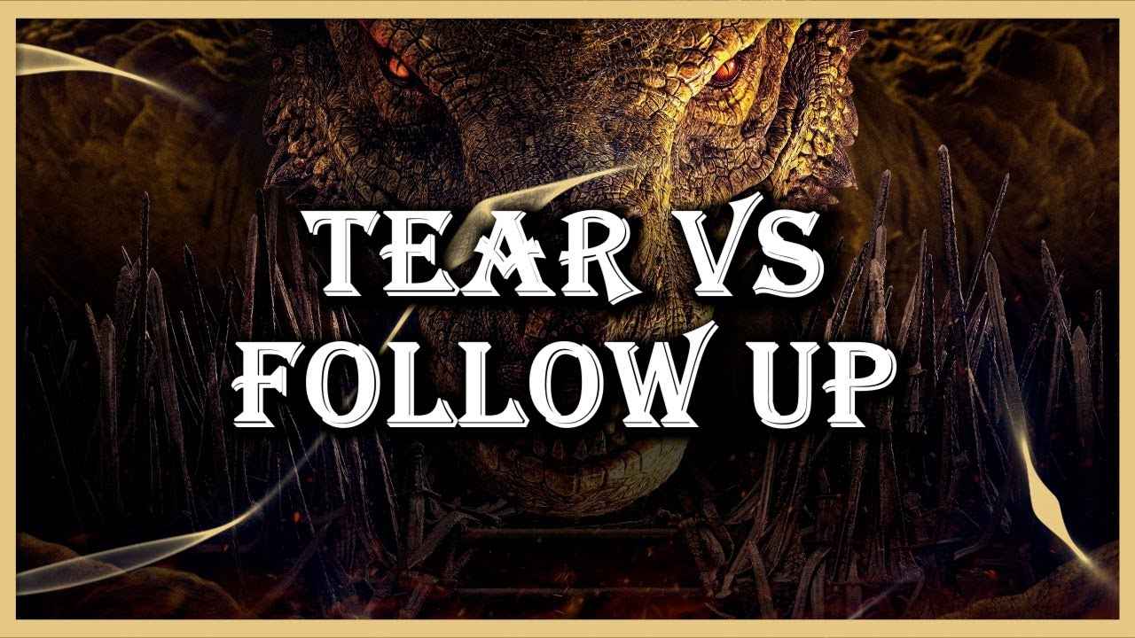 Which Is Better, Tear Or Follow Up? - GoTWiC