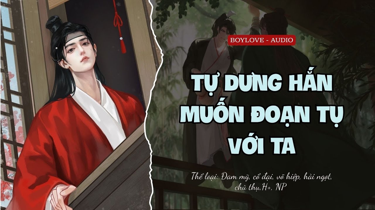 [Đam Mỹ Audio] 💕Tự Dưng Hắn Muốn Đoạn Tụ Với Ta - FULL