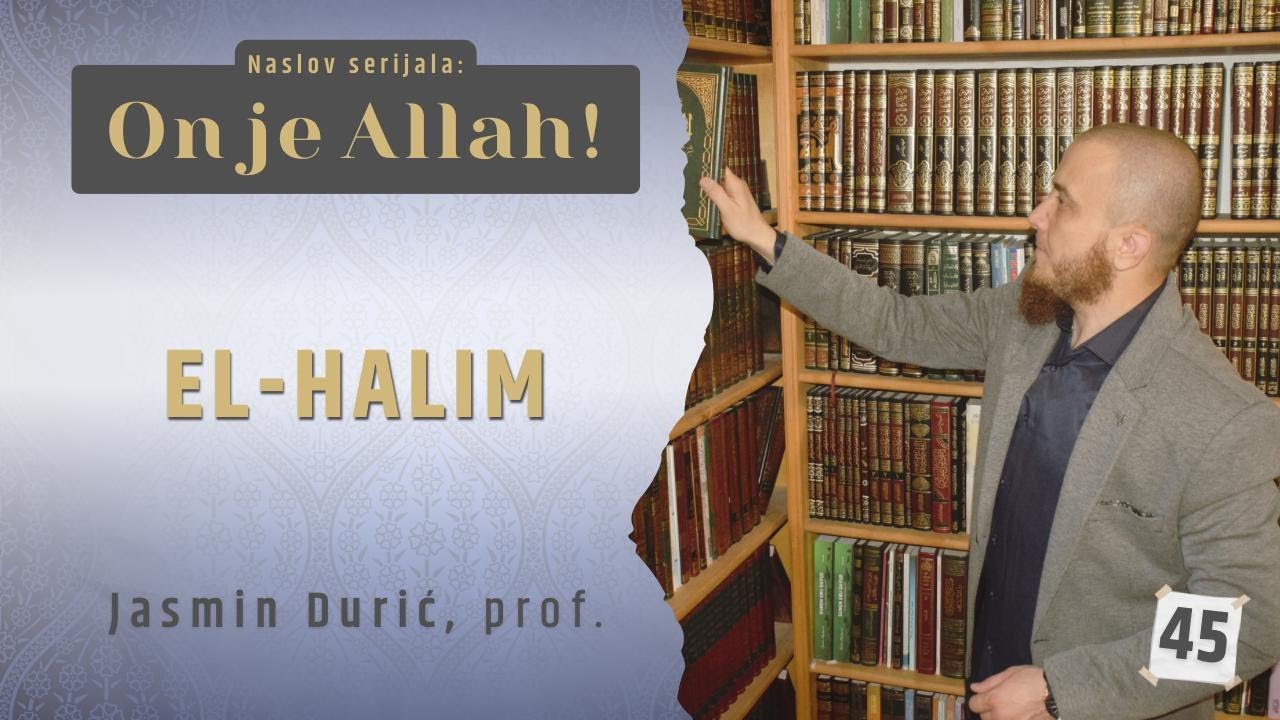 45 - El-Halim I ON JE ALLAH! I Jasmin Durić, prof.