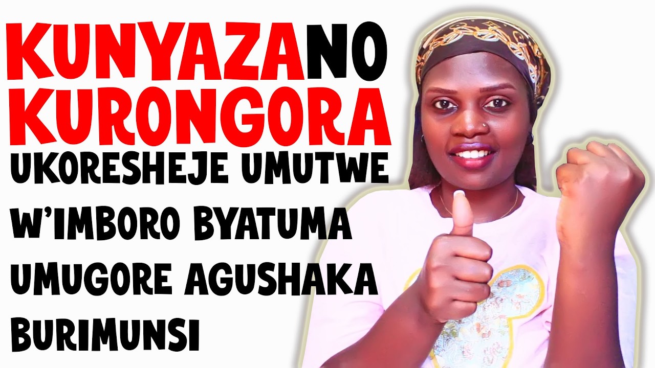 REBA UKO URONGOZA UMUTWE WIMBORO UKAKINYAZA UWUKORESHEJE UMUGORE AKENDA GUSARA KUBERA UBURYOHE BWAWO