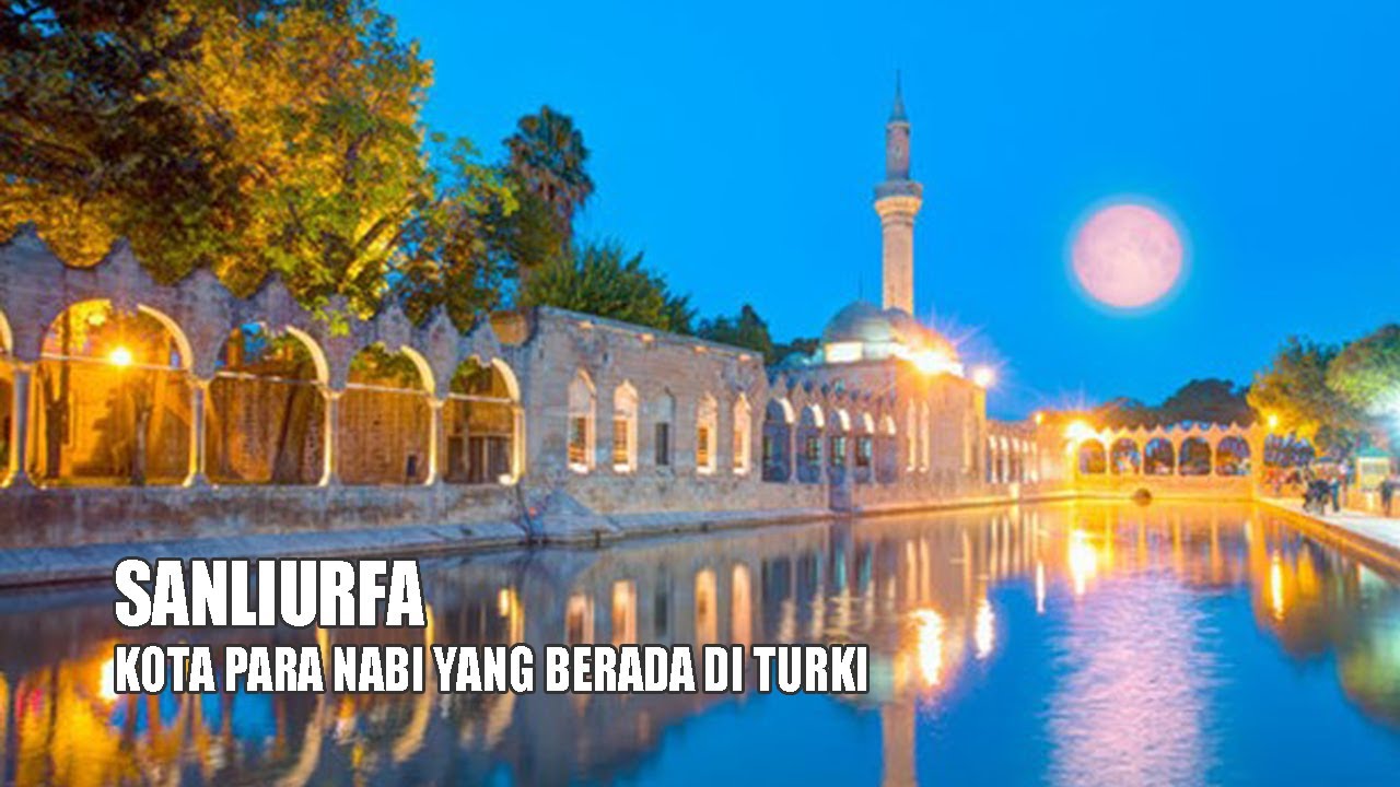 SANLIURFA &ndash; KOTA BAPAK PARA NABI YANG BERADA DI TURKI