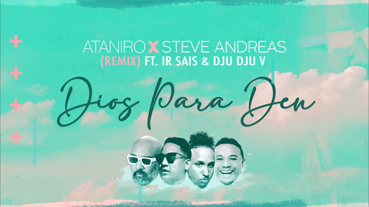ATANIRO ❌ STEVE ANDREAS - DIOS PARA DEN (REMIX) FT. IR SAIS & DJU DJU V