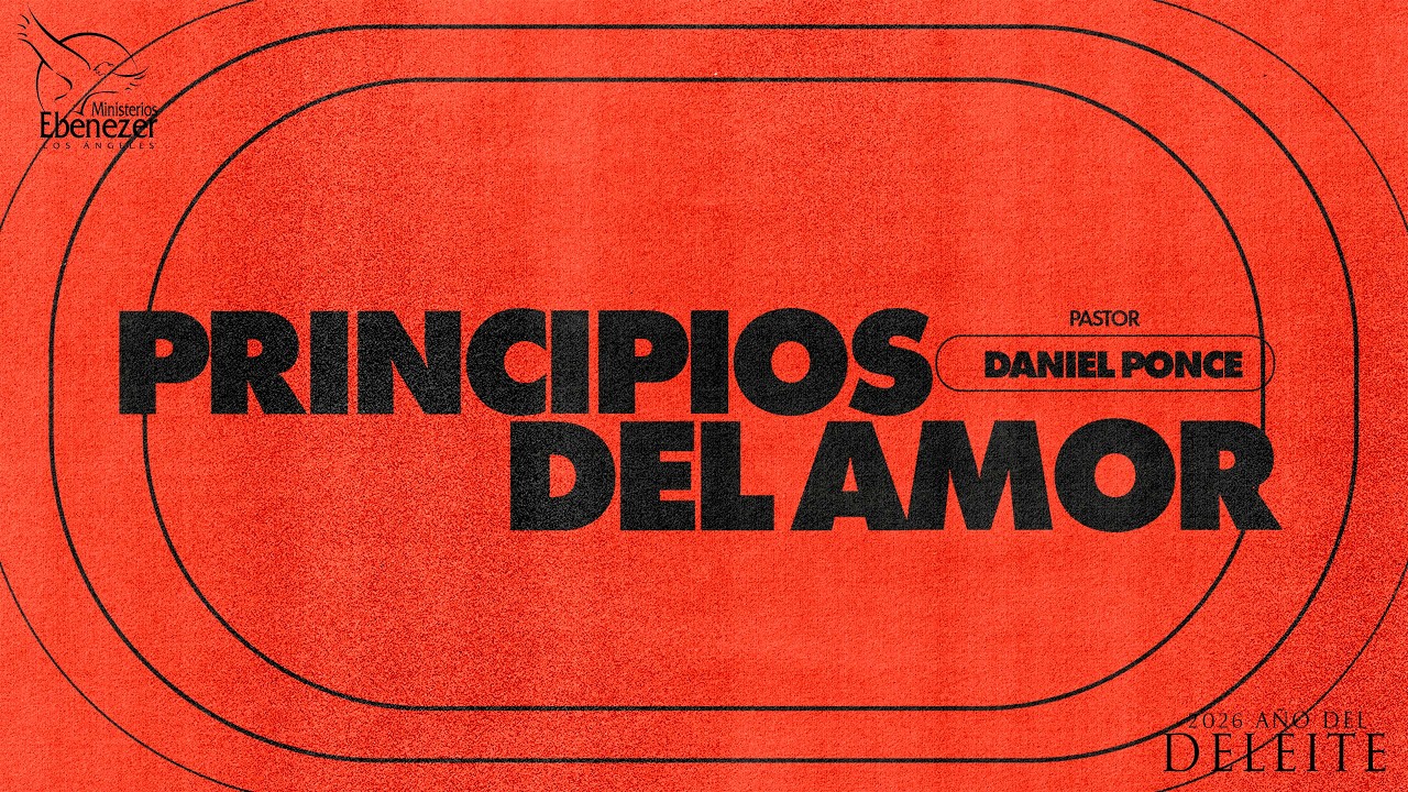 PRINCIPIOS DEL AMOR - PASTOR DANIEL PONCE - VIERNES, 20 DE FEBRERO DEL 2026