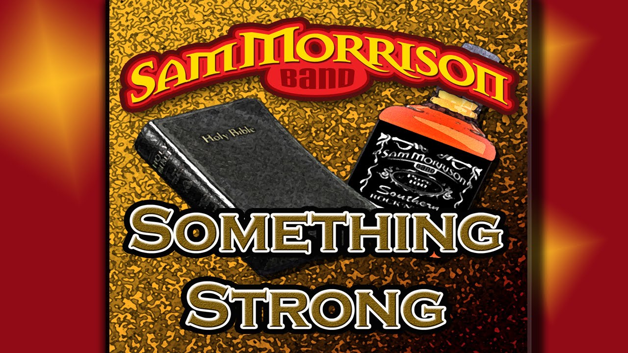 SOMETHING STRONG  - Sam Morrison Band