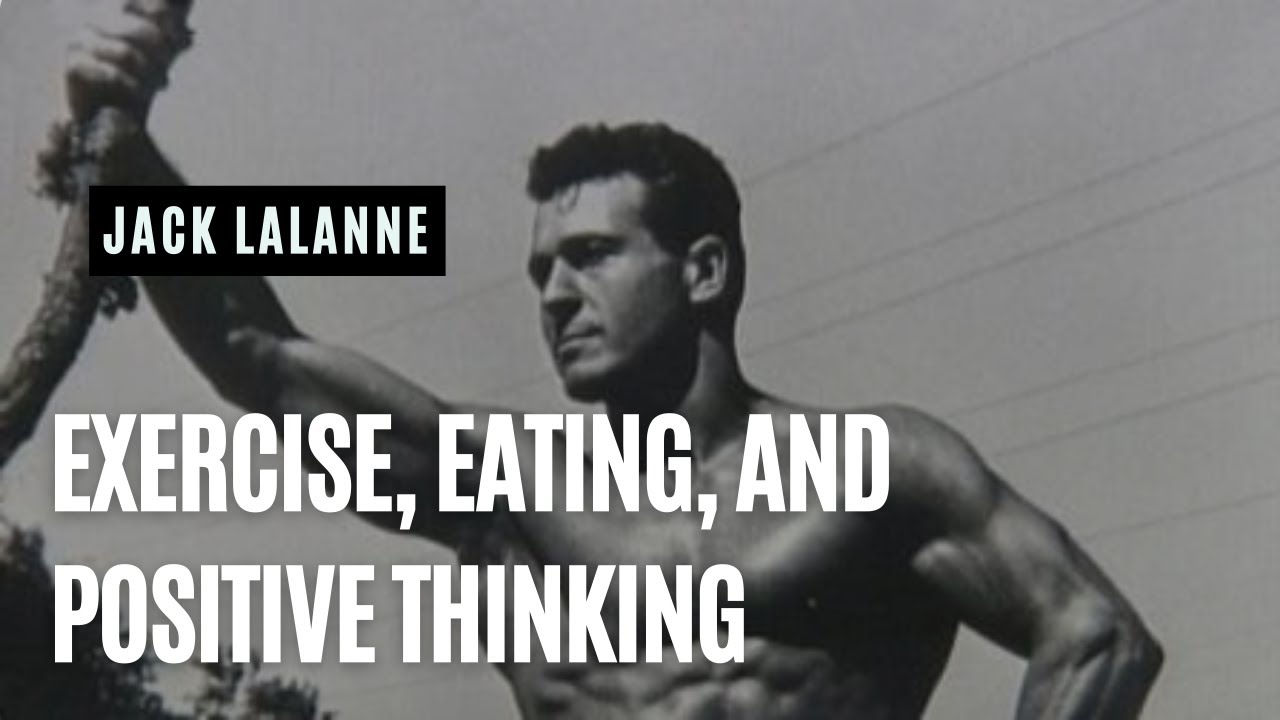Exercise, Eating, and Positive Thinking | Jack Lalanne