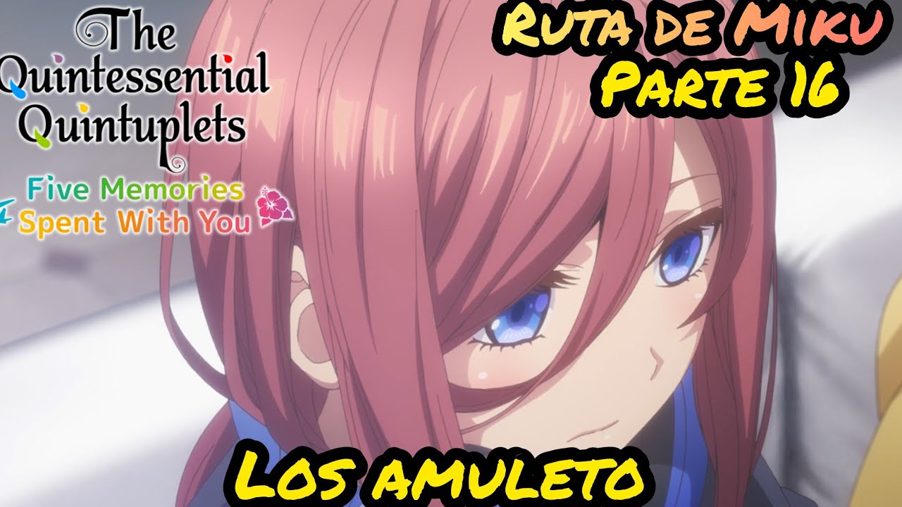 El Amuleto | Gotoubun no Hanayome Five Memories Spent With You | Ruta de Miku | Parte 16