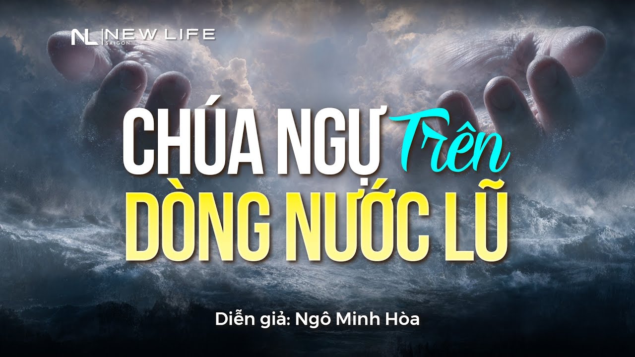 CHÚA NGỰ TRÊN DÒNG NƯỚC LŨ | Diễn giả: Ngô Minh Hòa