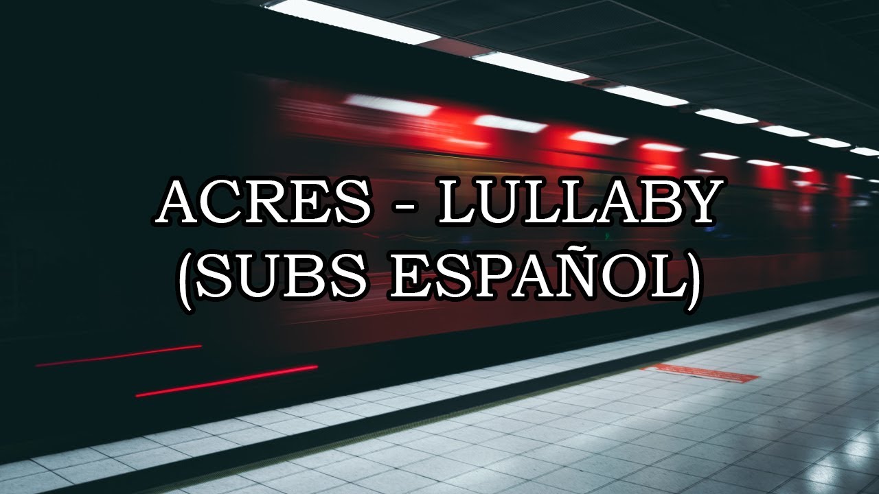 Acres - Lullaby (Subs Español)