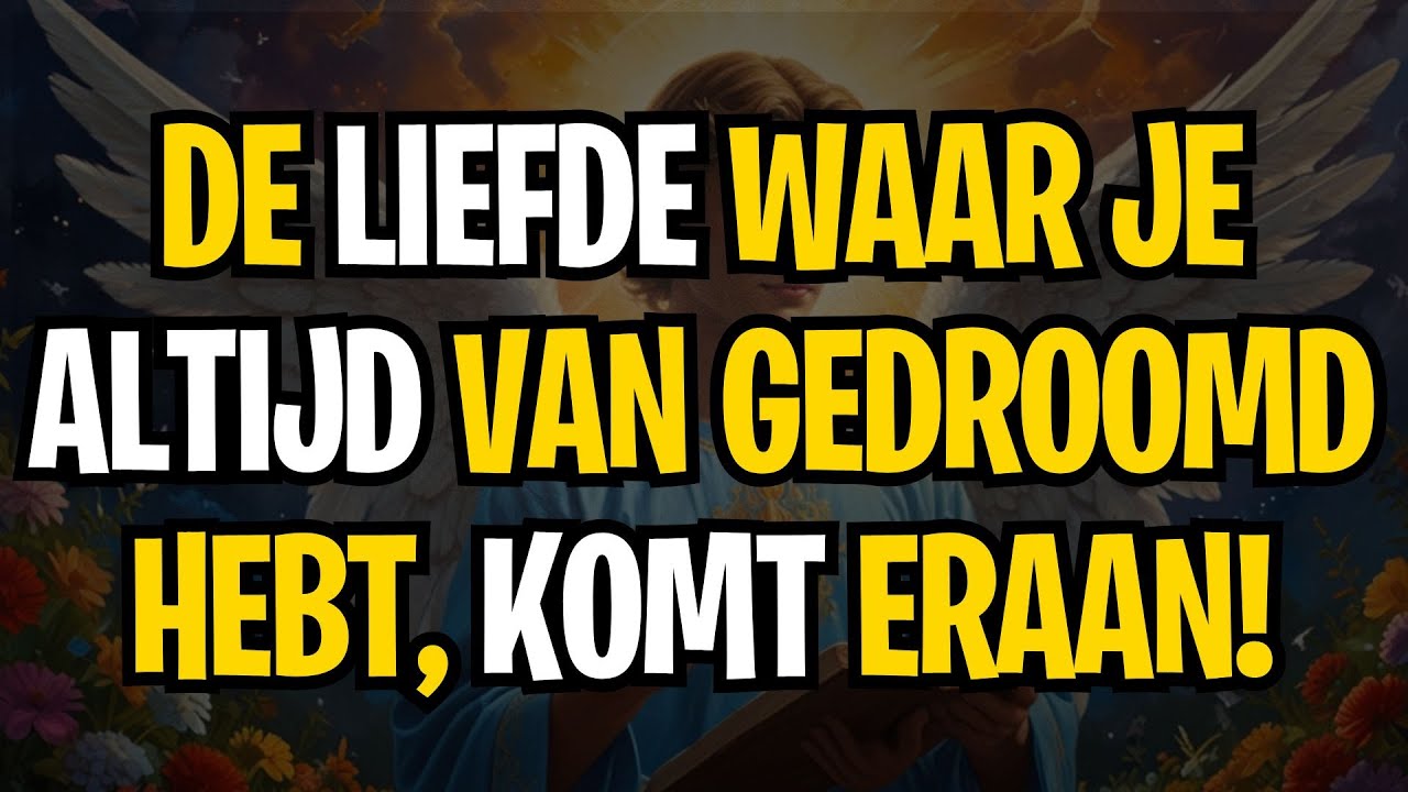 BERICHT VAN DE ENGELEN | DE LIEFDE WAAR JE ALTIJD VAN GEDROOMD HEBT, KOMT ERAAN!