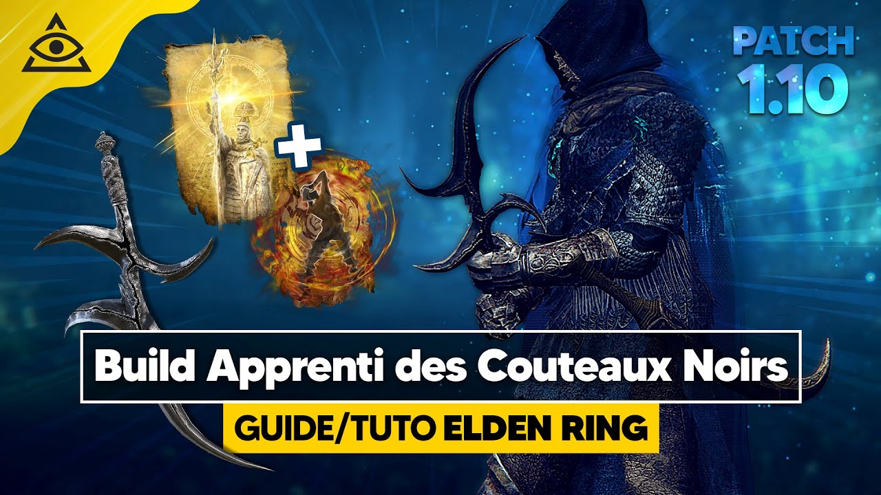 GUIDE-TUTO ELDEN RING † L'APPRENTI DES COUTEAUX NOIRS, un build FOI  ultra efficace ! ✅ PATCH 1.10