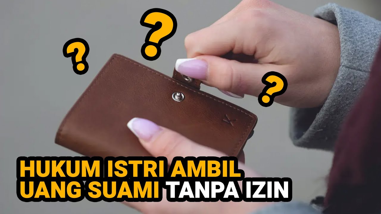 Istri Ambil Uang Suami Tanpa Izin, Tapi Digunakan Untuk Kebutuhan Keluarga?