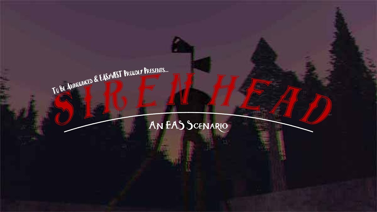 EAS Scenario - Siren Head