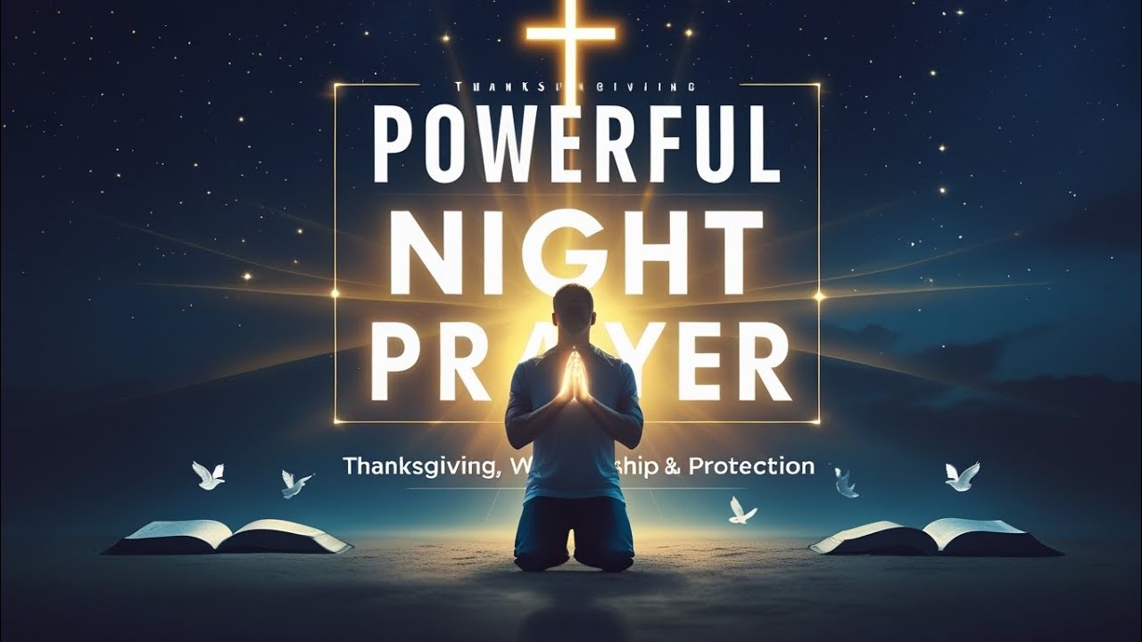 Night Prayers of Thanksgiving & Worship| Powerful Prayers for God's Protection, Grace & Faithfulness