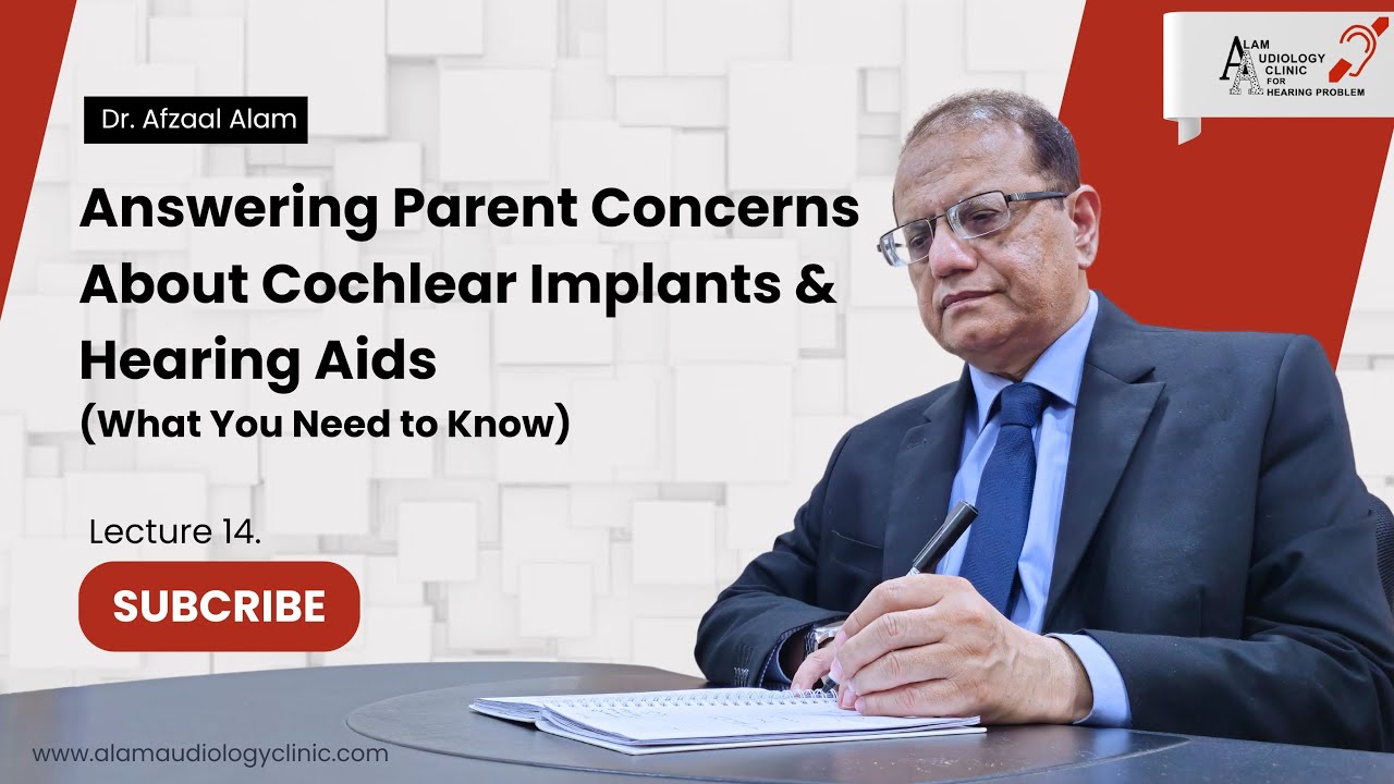 Lecture 14- Parental Concerns About Cochlear Implants | Dr. Afzaal Alam