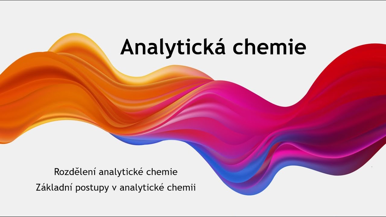 Analytický chemie - I - Rozdělení analytické chemie, základní postupy, kvalitativní analýza
