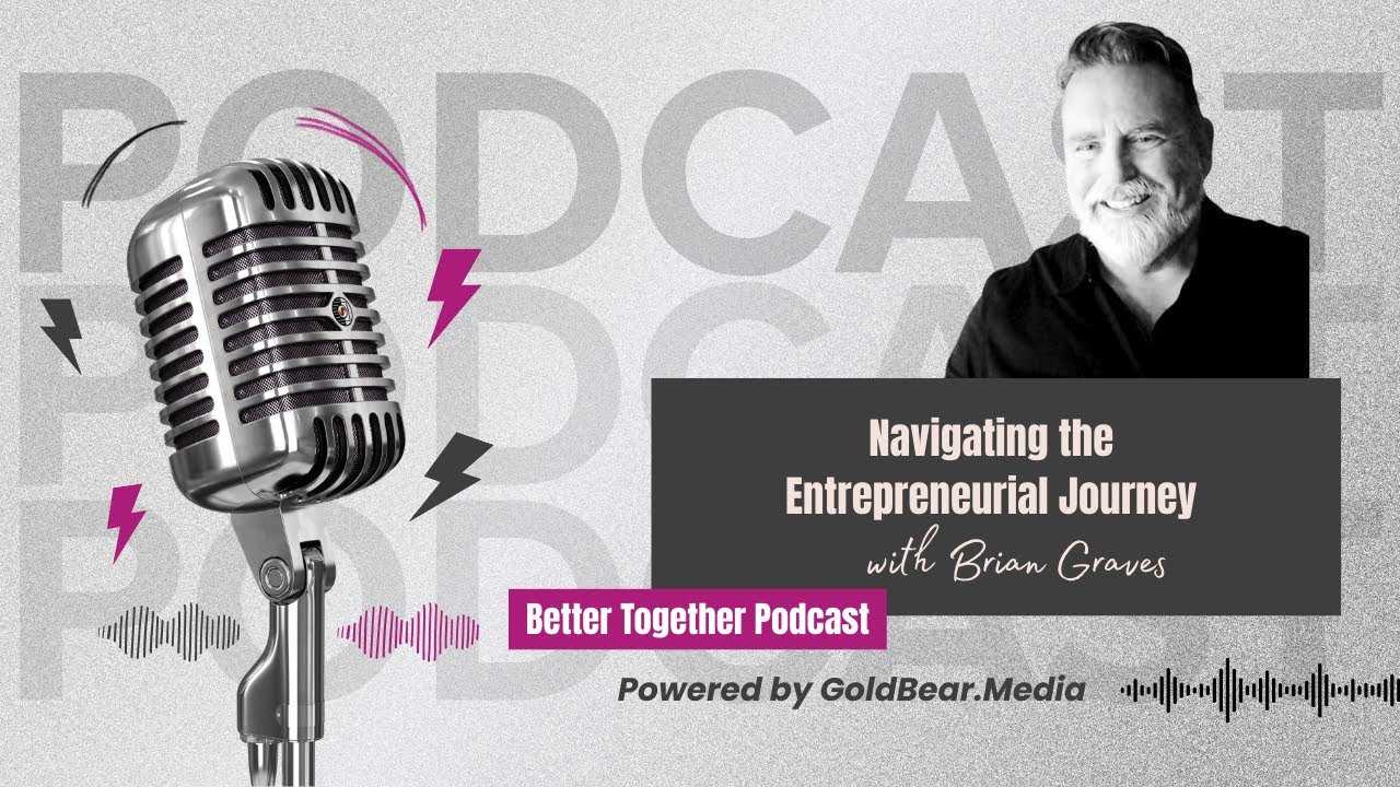 Navigating the Entrepreneurial Journey with Brian Graves