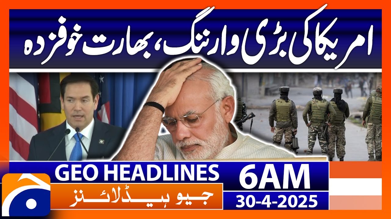 Pakistan and India should not make the situation worse | Geo News 6 AM Headlines  (30 April 25)