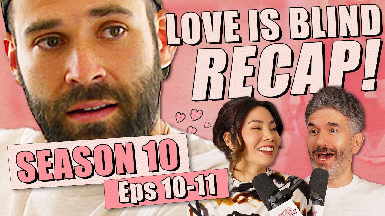 Love Is Blind S10: Episodes 10-11 Recap & Review - Ep 449 - Dear Shandy