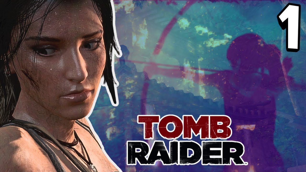 Tomb Raider (2013) - PART I - TR Tuesday