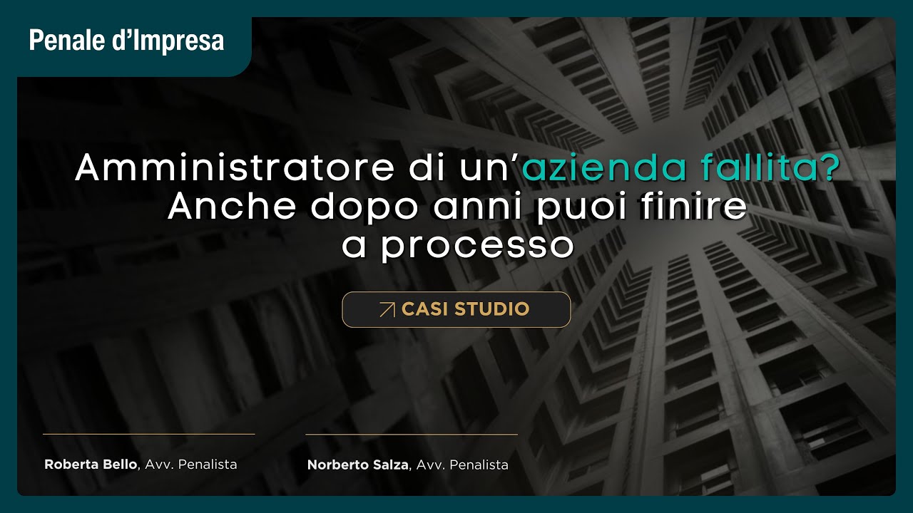 Amministratore di un'azienda fallita? Anche dopo anni puoi finire a processo