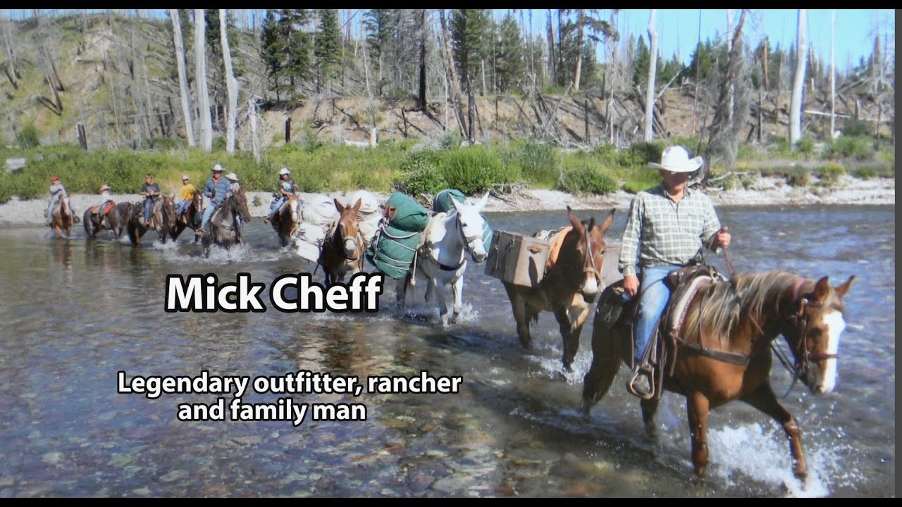 Mick Cheff,  legendary Bob Marshall wilderness outfitter, rancher and family man