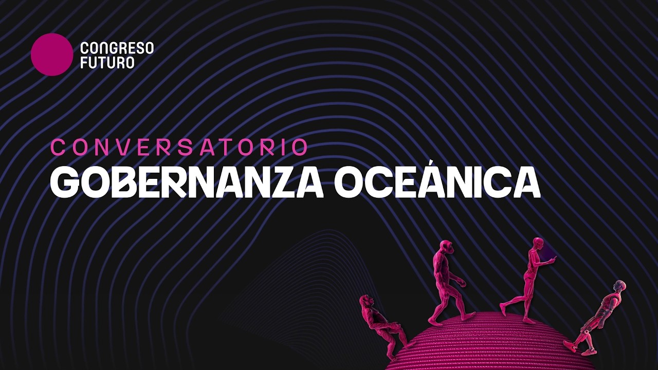 Conversatorio: Gobernanza Oceánica | Congreso Futuro 2026