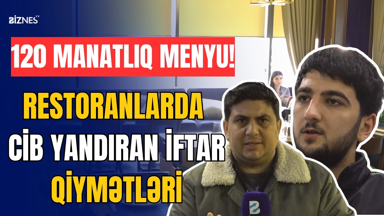 Bakıda 1 nəfərlik iftar menyusunun qiyməti necə dəyişir?