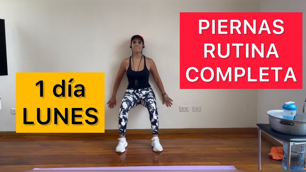 “PIERNAS” LUNES RUTINA COMPLETA DIA 1