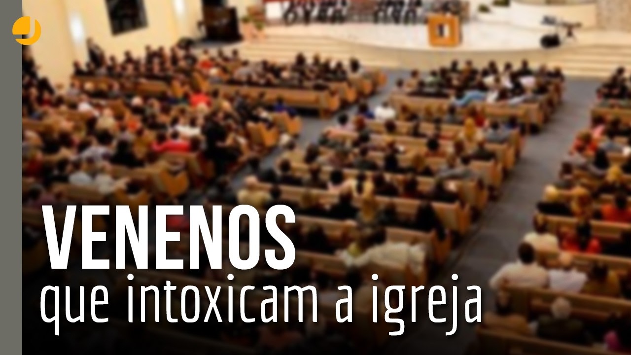 [CORTE] Venenos que intoxicam a igreja