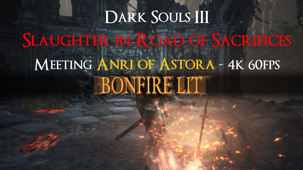 Dark Souls 3 - Slaughter in Road of Sacrifices & Meeting Anri of Astora - 4K 60fps