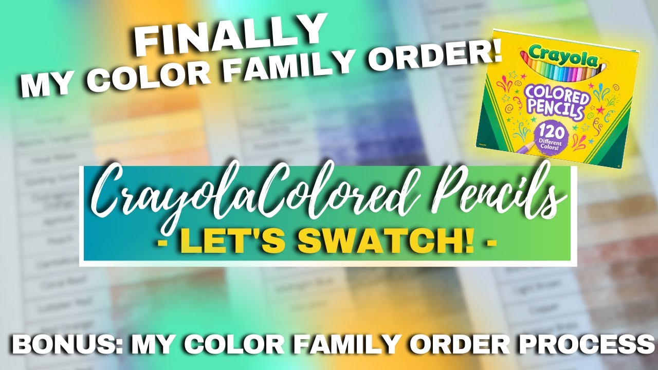 CRAYOLA COLORED PENCILS COLOR FAMILY ORDER | My Color Family Order Process & Full Swatching